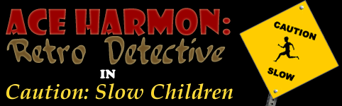 Ace Harmon in Caution: Slow Children